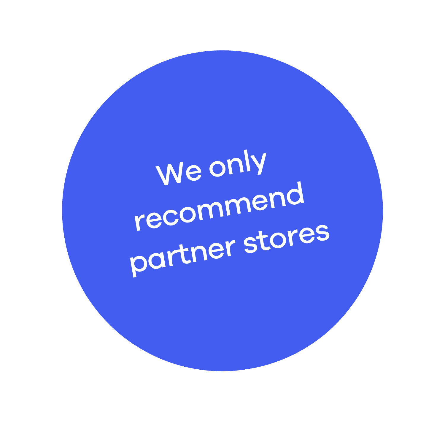 We only recommend partner stores