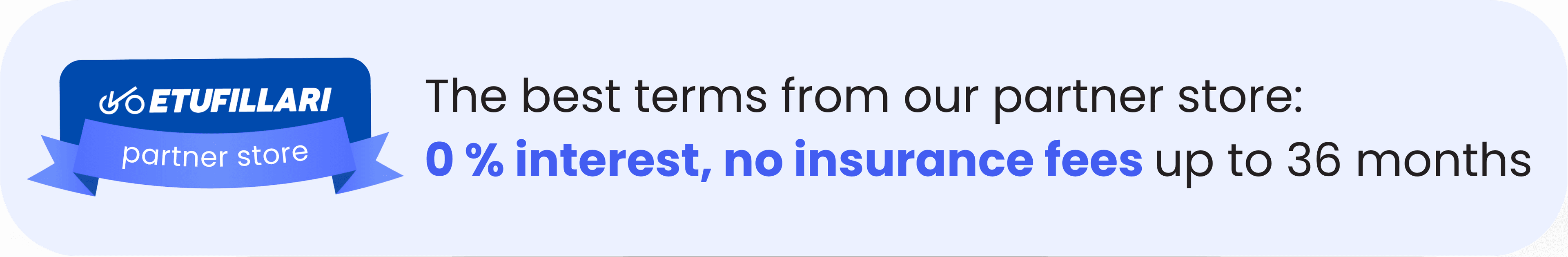 At partner stores: 0% interest, no insurance costs for up to 36 months