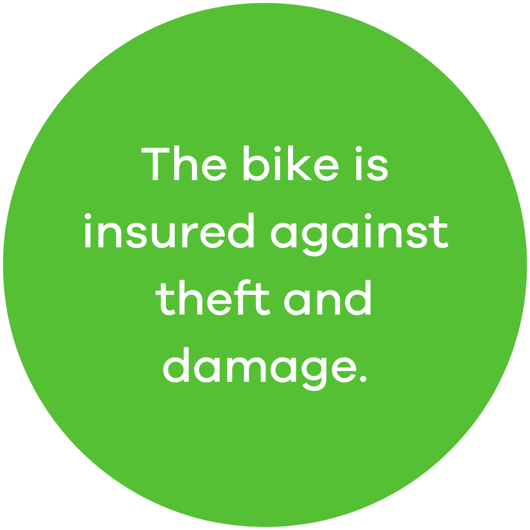 The benefit bike is insured against theft and damage.
